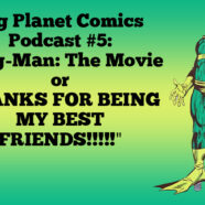 Podcast #5: “Frog-Man: The Movie or THANKS FOR BEING MY BEST FRIENDS!!!!!”