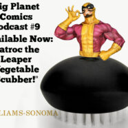 Podcast #9 “Available Now: Batroc the Leaper Vegetable  Scrubber!”